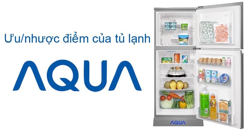 Tủ lạnh Aqua có tốt không? Sản xuất ở đâu? Nên mua không?