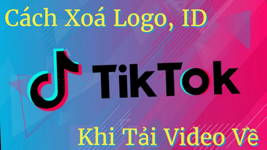 Hướng Dẫn Cách Xóa Logo Tiktok Đơn Giản, Nhanh Chóng