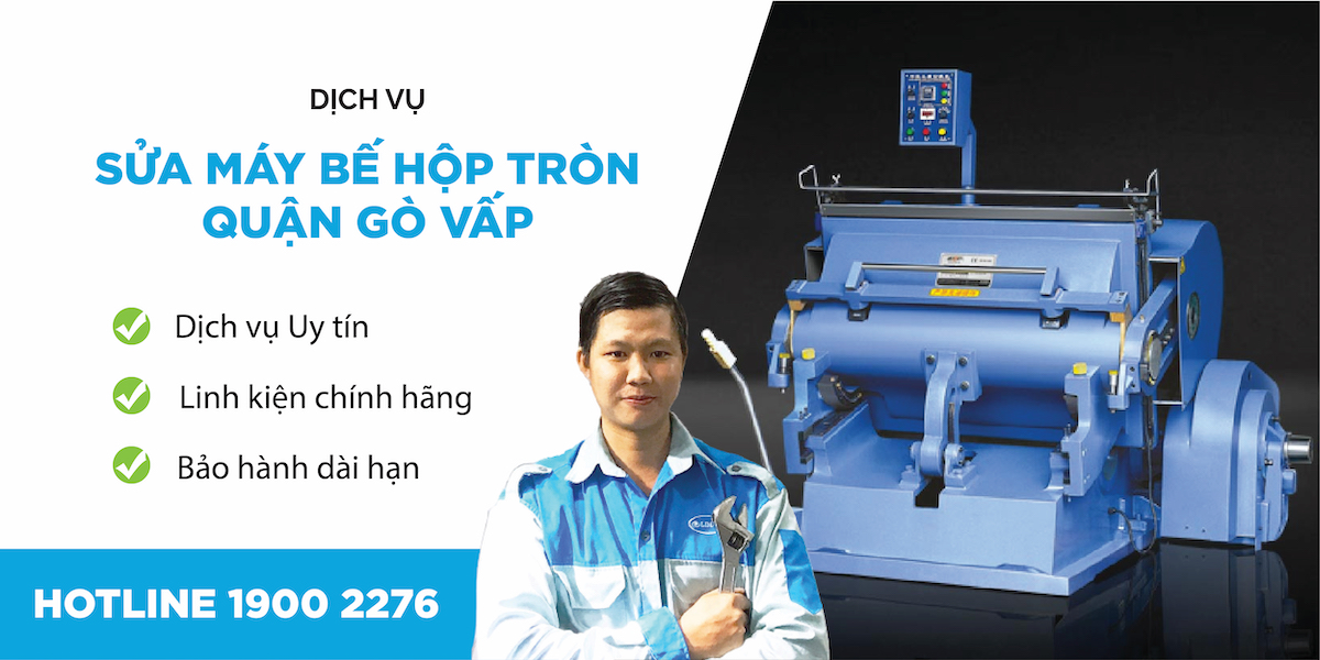 sửa máy bế hộp tròn quận gò vấp