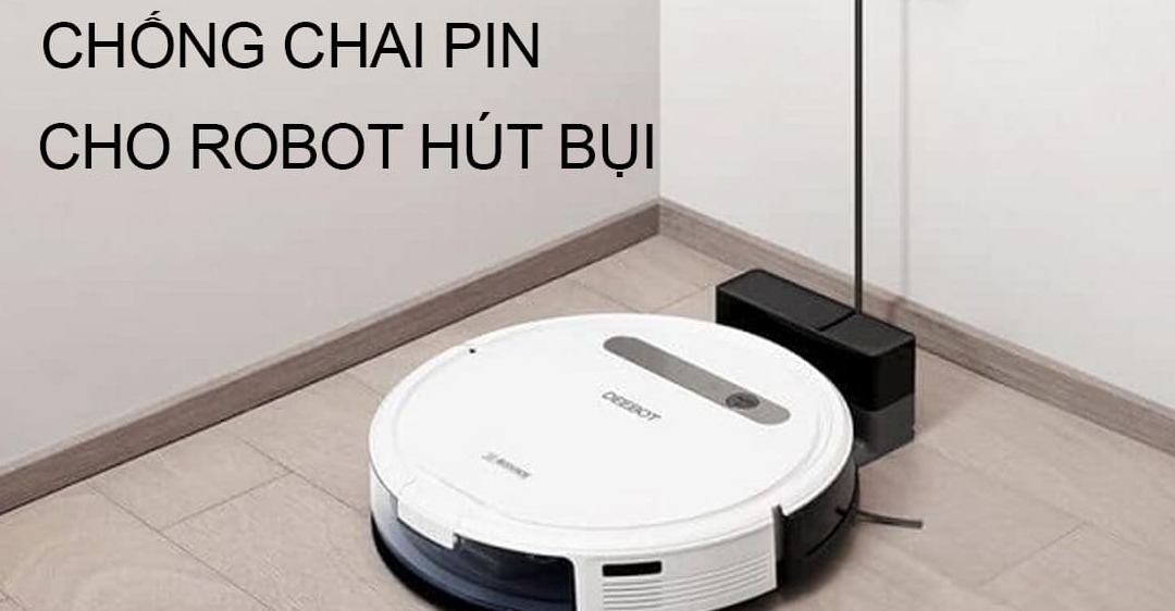 Cách Khắc Phục Robot Hút Bụi Bị Chai Pin