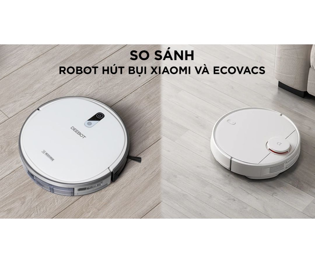 So Sánh Mẫu Máy Hút Bụi Xiaomi Và Ecovacs