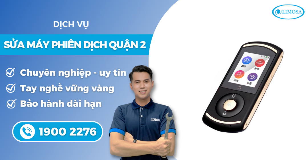 sửa máy phiên dịch quận 2 Limosa
