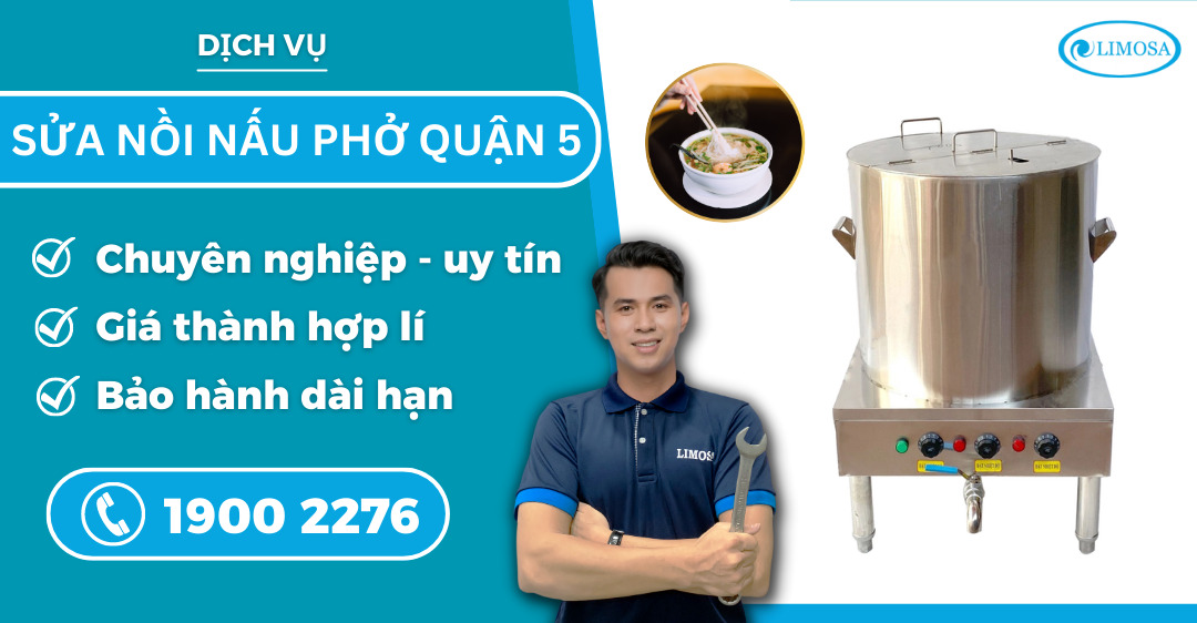 Sửa Nồi Nấu Phở Quận 5 Limosa