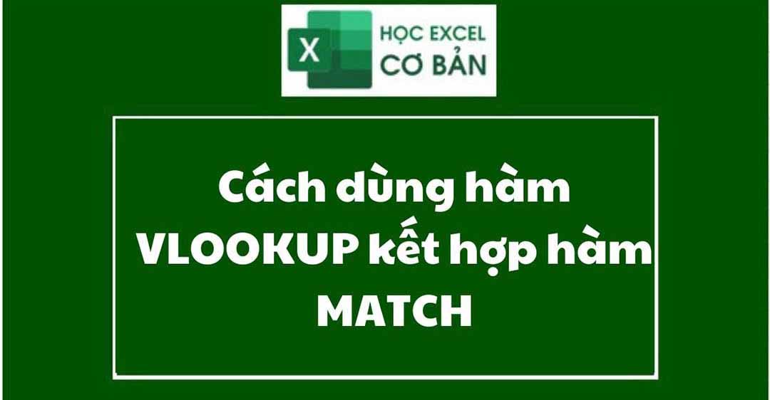 Hướng dẫn cách dùng hàm VLOOKUP kết hợp hàm MATCH