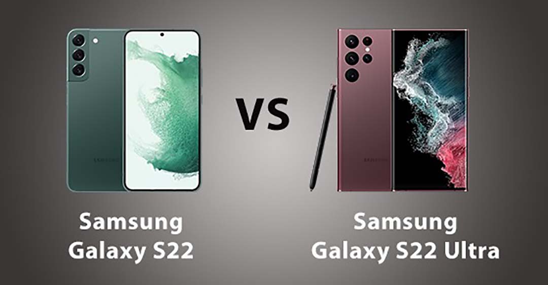So sánh Samsung Galaxy S22 5G và Galaxy S22 Ultra 5G về điểm mạnh