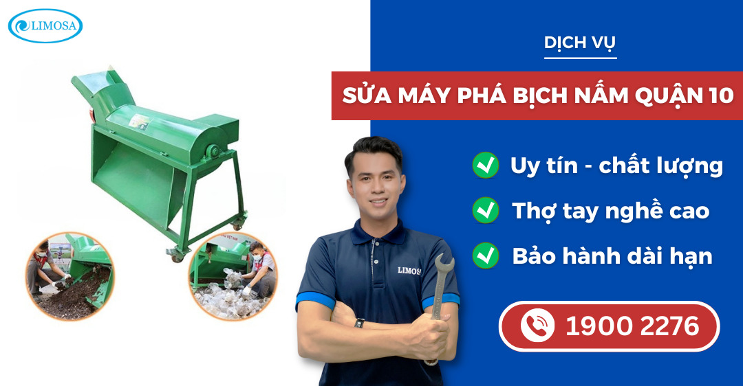 sửa máy phá bịch nấm quận 10 Limosa