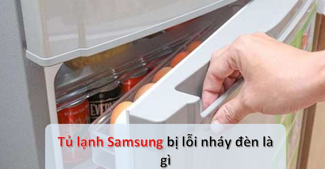 Tủ lạnh Samsung báo lỗi nháy đèn
