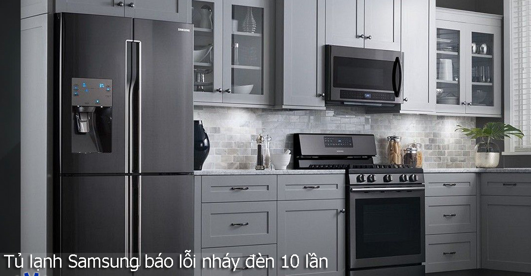 Tủ lạnh Samsung báo lỗi nháy đèn 10 lần