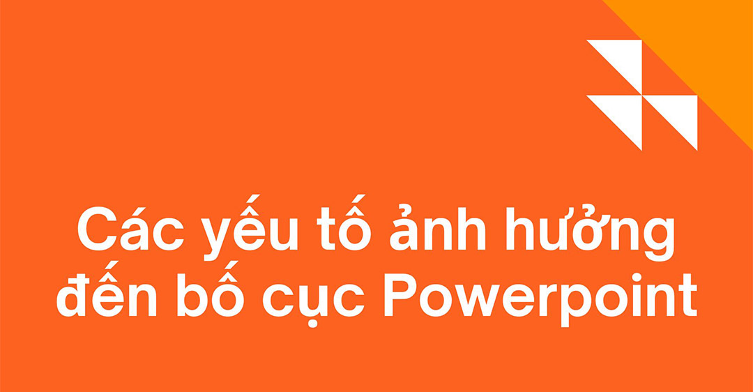 Các yếu tố ảnh hưởng đến bố cục Powerpoint