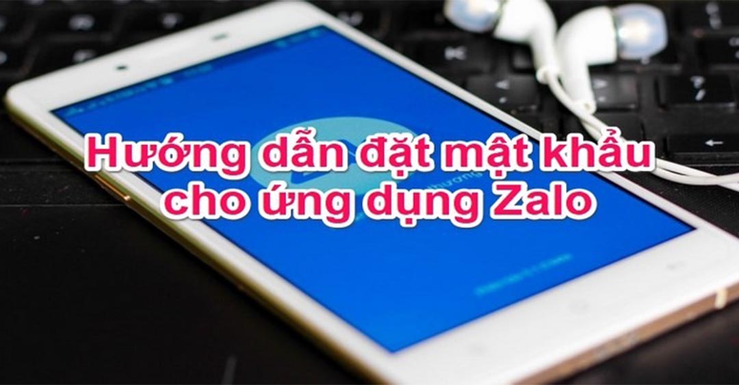 Hướng dẫn cách cài đặt mật khẩu Zalo