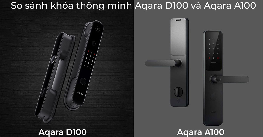 So sánh khóa thông minh Aqara A100 và Aqara D100 về tính năng và khả năng