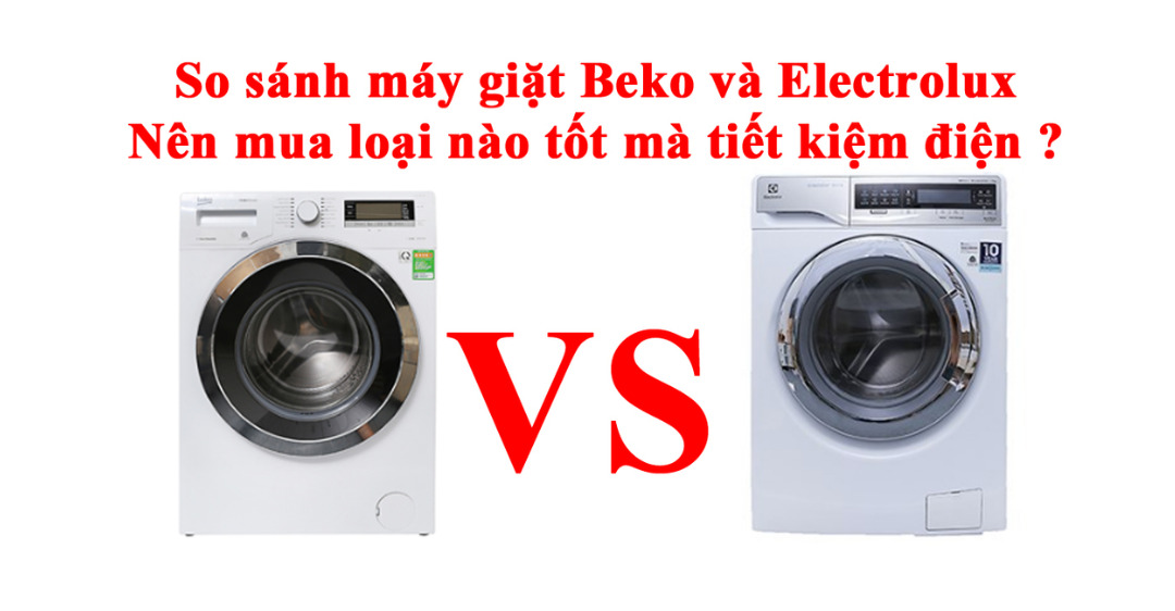 so sánh máy giặt Beko và Electrolux về thương hiệu xuất xứ
