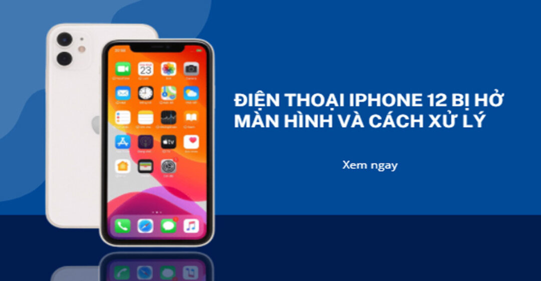 Lỗi Iphone 12 bị hở màn hình được khắc phục như thế nào