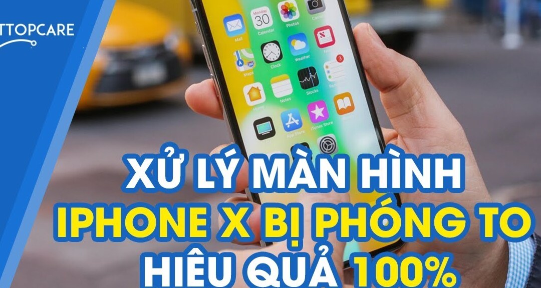 Màn hình iphone bị phóng to