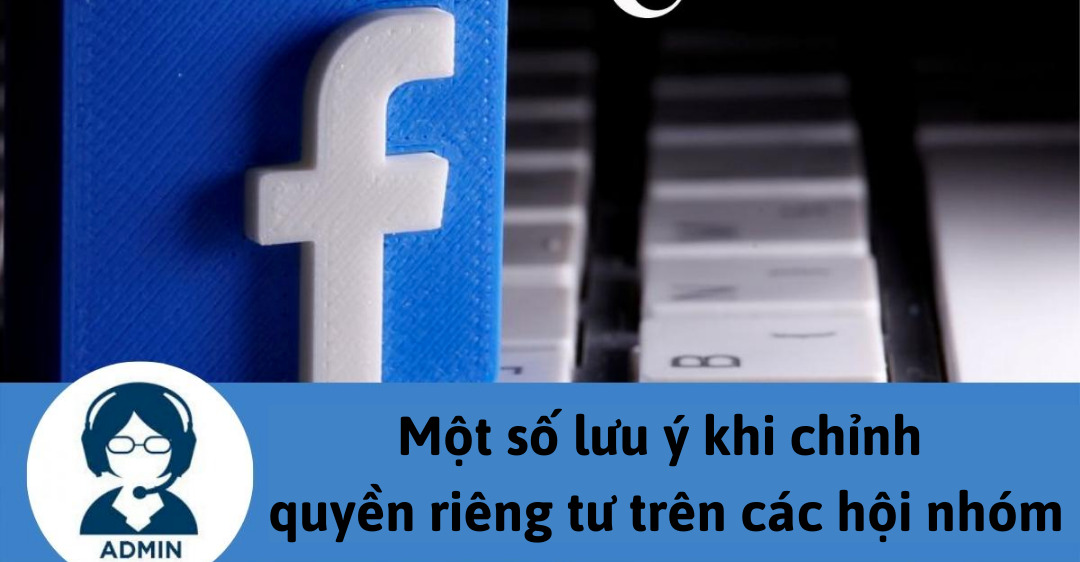 một số lưu ý khi chỉnh quyền riêng tư trên các hội nhóm