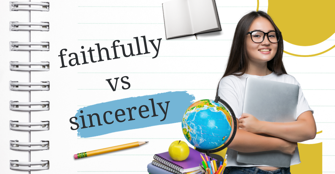 Khi nào dùng faithfully và sincerely trong thư tiếng Anh?