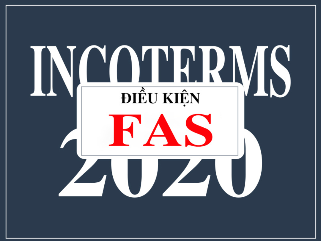 Quy định về nghĩa vụ của người bán, người mua theo điều kiện FAS Incoterms 2020