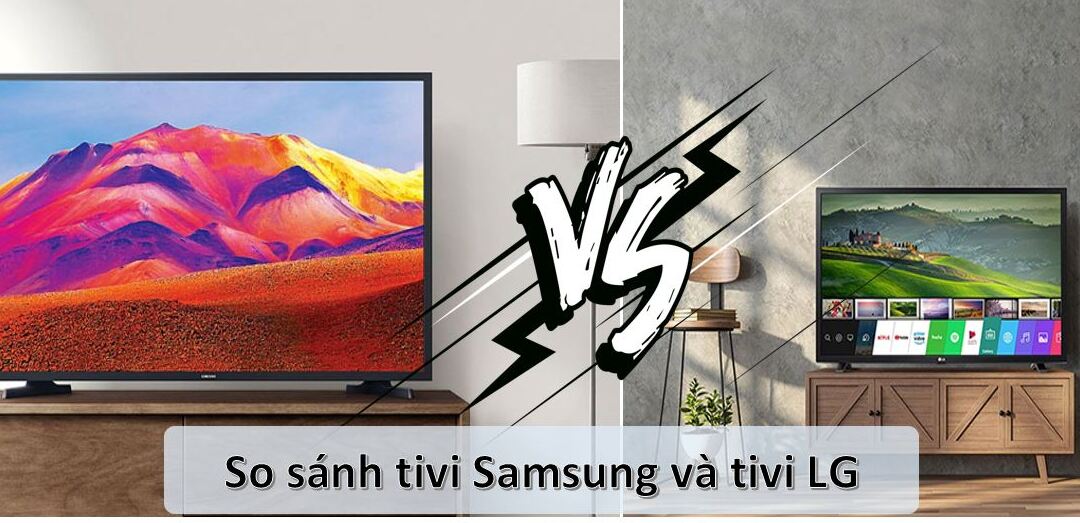 So sánh màn hình tivi Samsung và LG