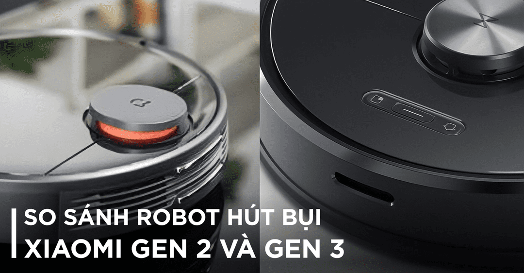 So sánh robot hút bụi Xiaomi gen 2 vs gen 3