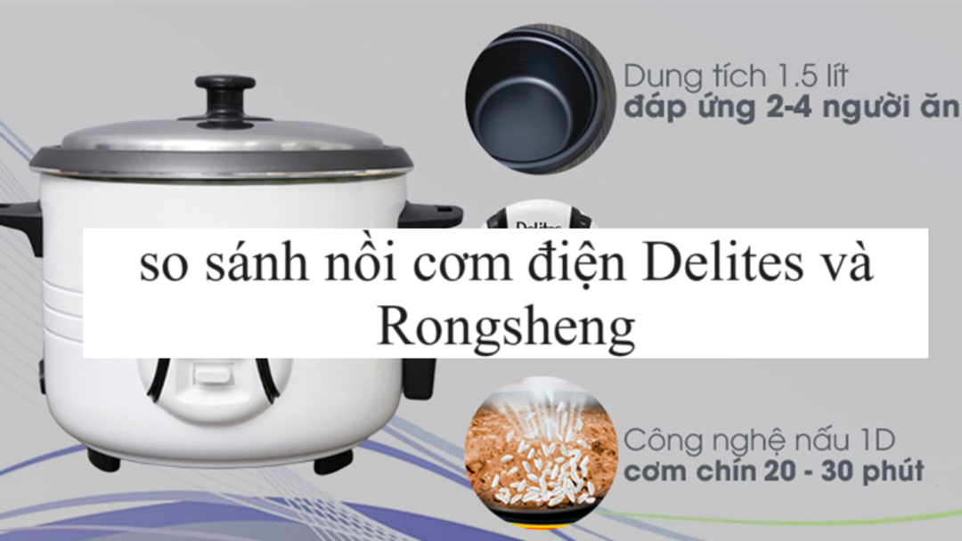 nồi cơm điện Delites và Rongsheng
