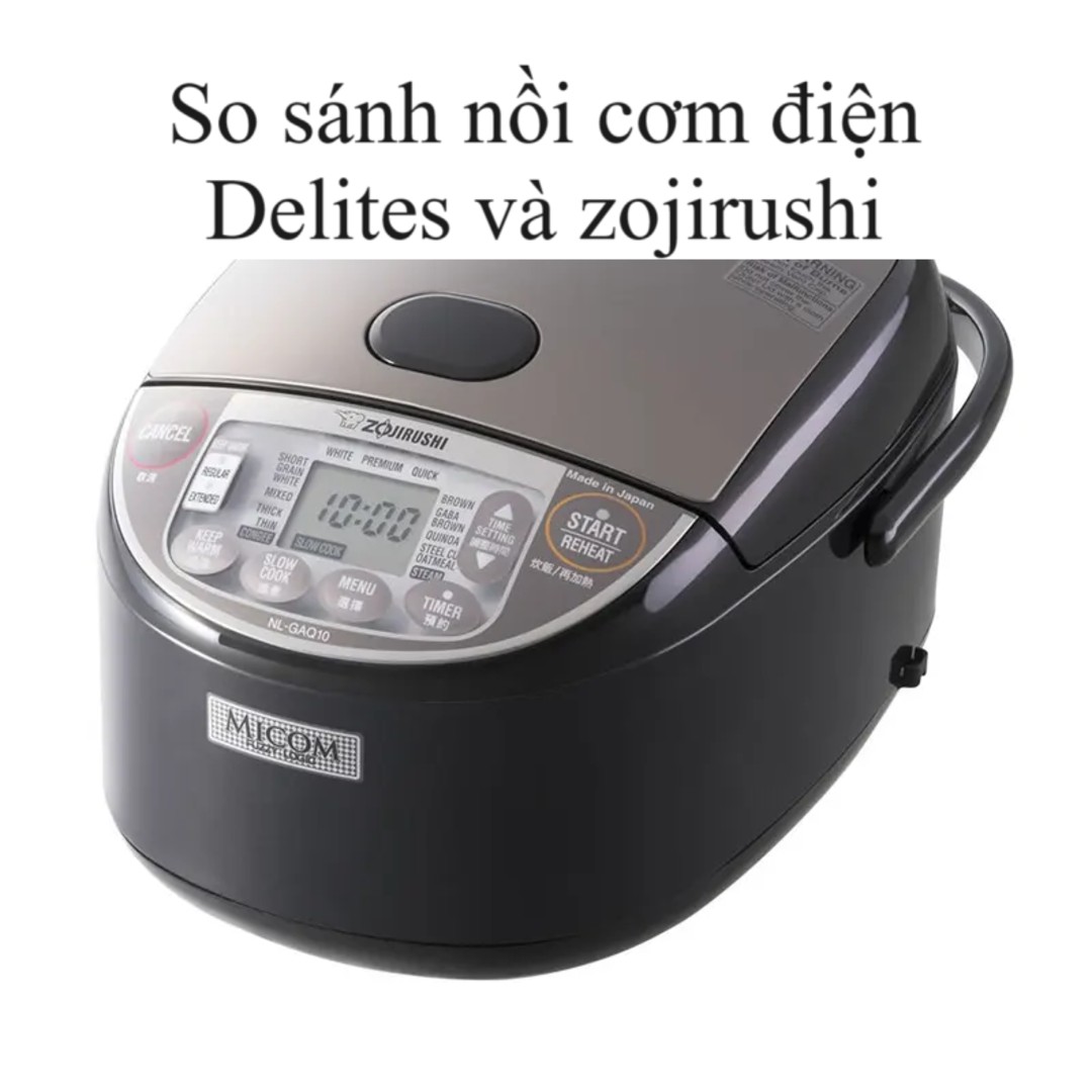 nồi cơm điện Delites và zojirushi