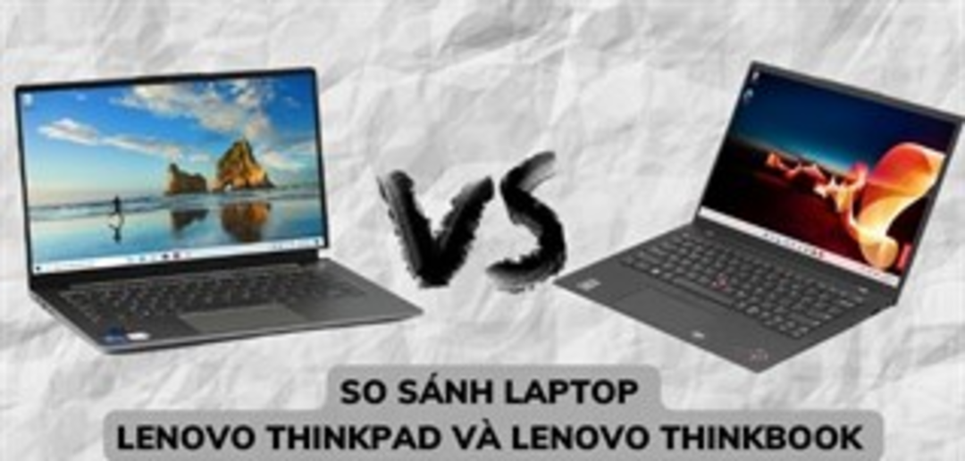so sánh Lenovo ThinkPad và ThinkBook