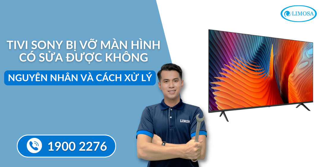 Tivi Sony bị vỡ màn hình có sửa được không Limosa