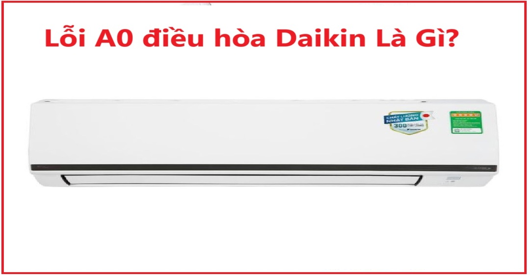 Lỗi A0 điều hòa Daikin