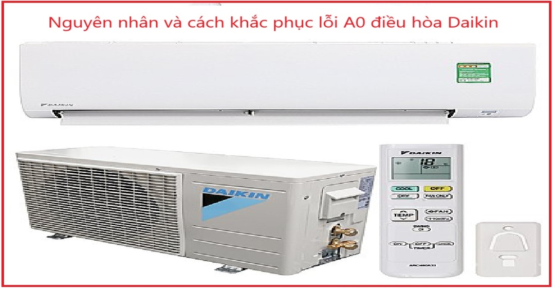 Nguyên nhân và cách khắc phục lỗi A0 điều hòa Daikin