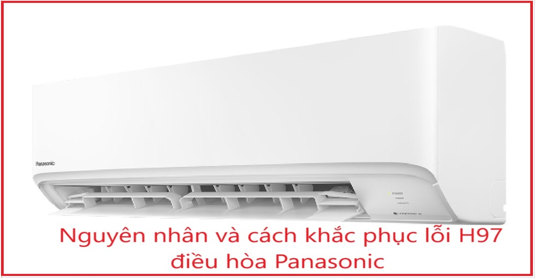 Nguyên nhân và cách khắc phục lỗi H97 điều hòa Panasonic