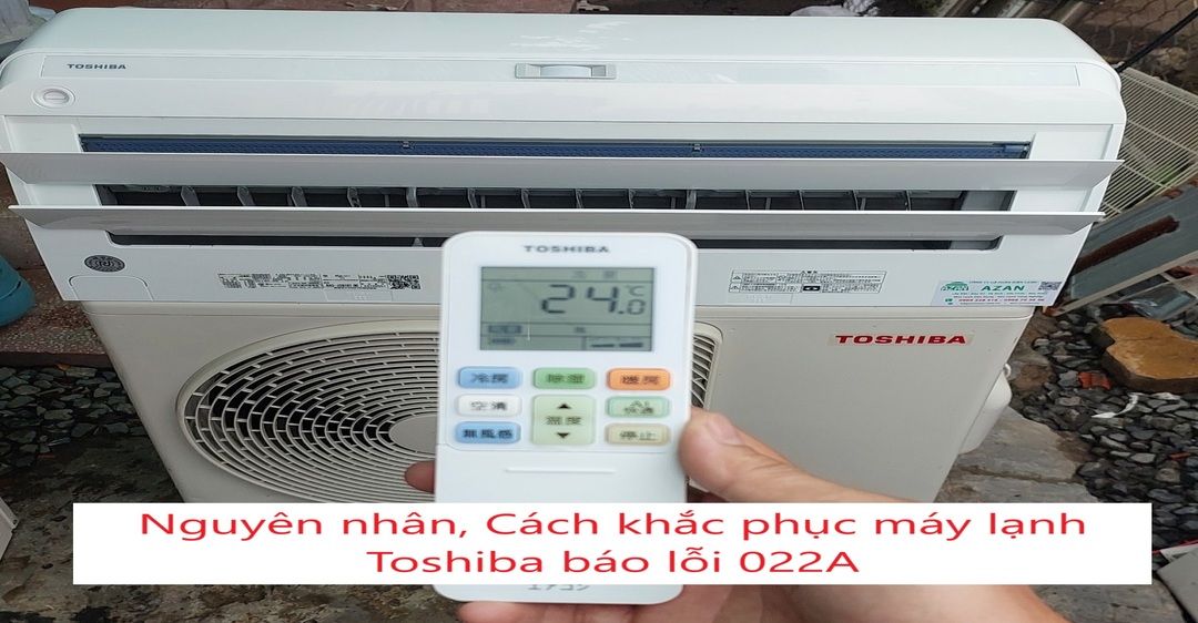 Nguyên nhân, Cách khắc phục máy lạnh Toshiba báo lỗi 022A