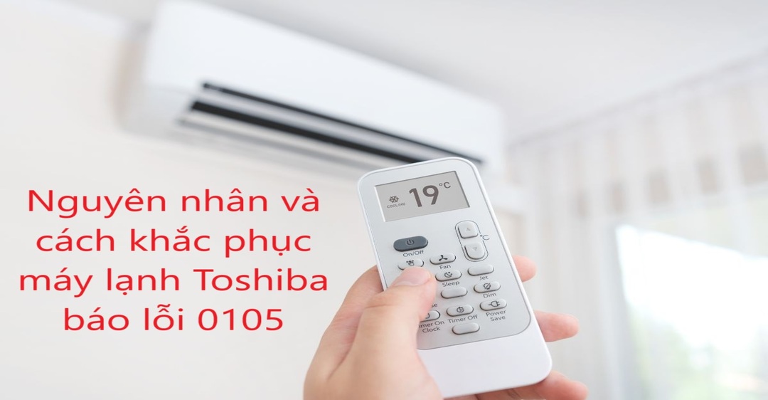 Nguyên nhân và cách khắc phục máy lạnh Toshiba báo lỗi 0105