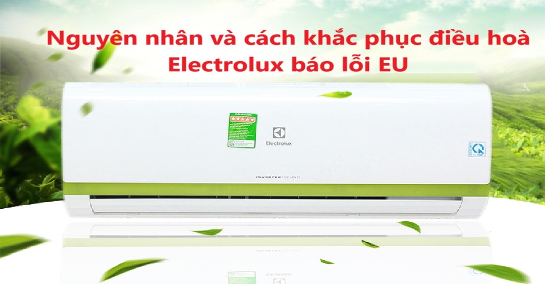 Nguyên nhân và cách khắc phục điều hoà Electrolux báo lỗi EU