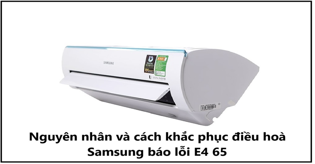 Nguyên nhân và cách khắc phục điều hoà Samsung báo lỗi E4 65