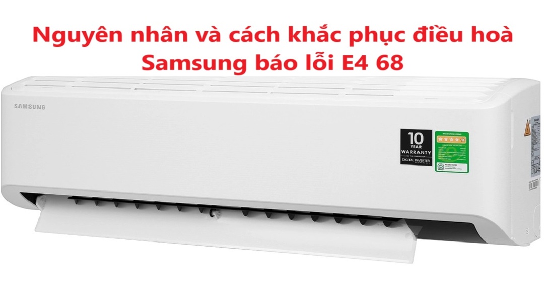 Nguyên nhân và cách khắc phục điều hoà Samsung báo lỗi E4 68