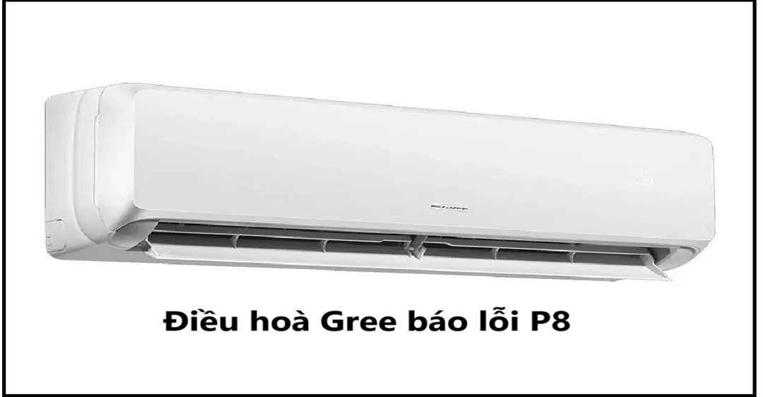 điều hoà Gree báo lỗi P8