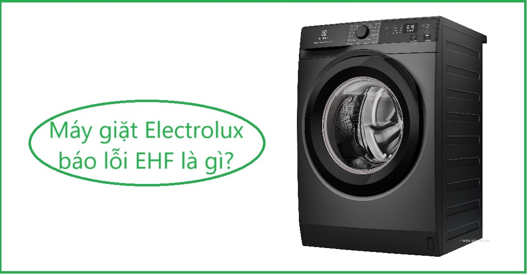 Máy giặt Electrolux báo lỗi EHF là gì