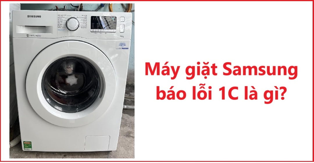 Máy giặt Samsung báo lỗi 1C là gì