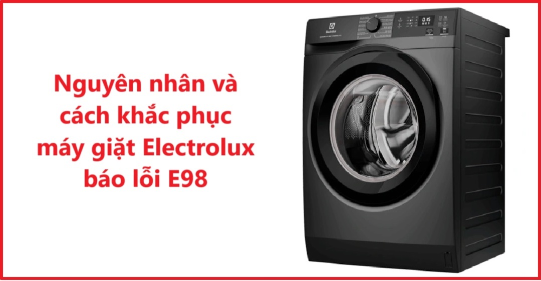 Nguyên nhân và cách khắc phục máy giặt Electrolux báo lỗi E98