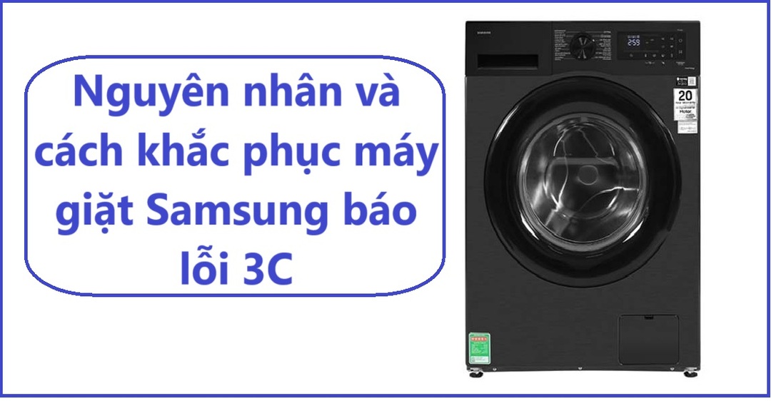 Nguyên nhân và cách khắc phục máy giặt Samsung báo lỗi 3C