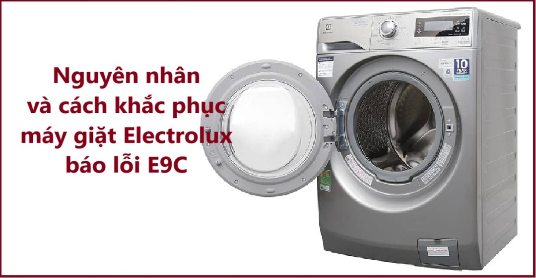 Nguyên nhân và cách xử lý máy giặt Electrolux báo lỗi E9C