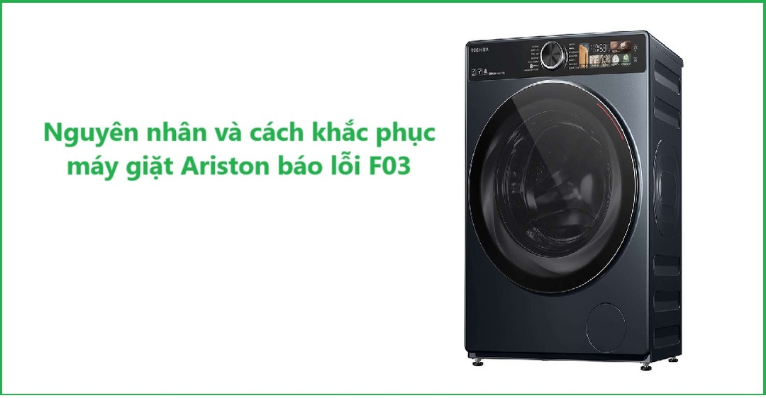 Nguyên nhân và cách khắc phục máy giặt Ariston báo lỗi F03